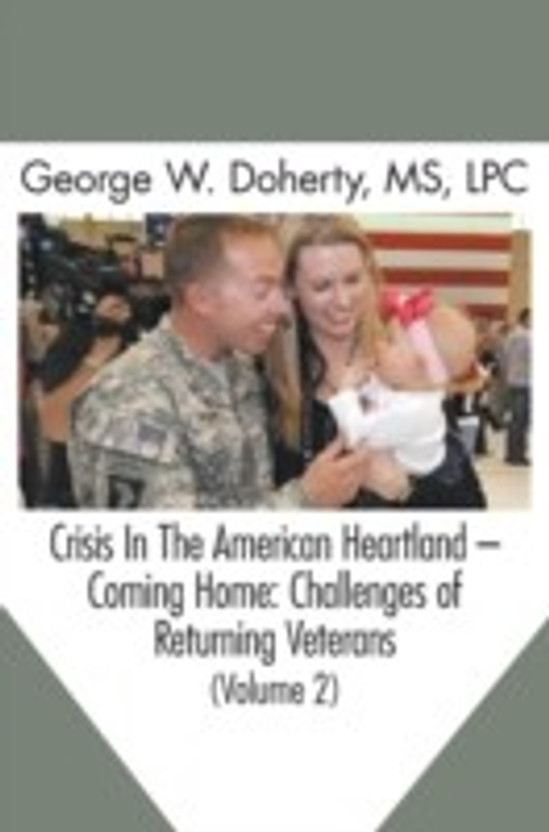 Crisis in the American Heartland -- Coming Home: Challenges of Returning Veterans (Volume 2)